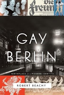 Gay Berlin Birthplace of a Modern Identity (Pb)