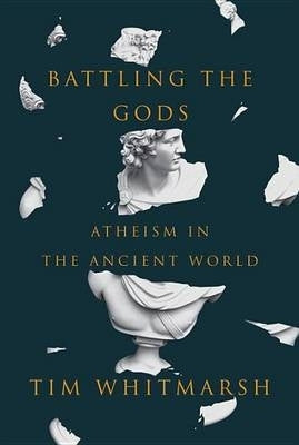Battling the Gods Atheism in the Ancient World (H/C)
