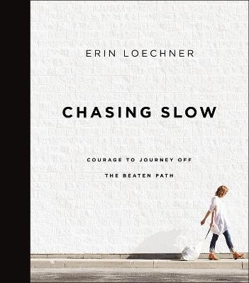 Chasing Slow Courage to Journey Off the Beaten Path (H/C)