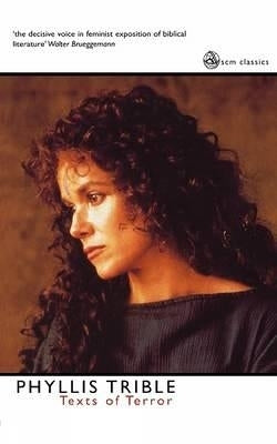 Texts of Terror Literary Feminist Readings of Biblical Narratives