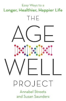 Age Well Project Easy Ways to a Longer Healthier Happier Life