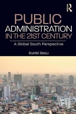 Public Administration in the Twenty First Century a Global South Perspective