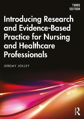 Introducing Research and Evidence Based Practice for Nursing and Healthcare Professionals