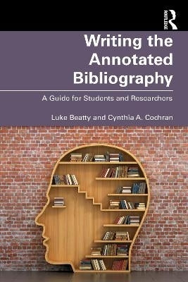 Writing the Annotated Bibliography a Guide for Students and Researchers