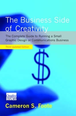 Business Side of Creativity the Complete Guide for Running a Graphic Design or Communications Busin