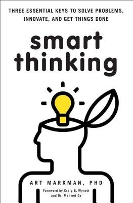 Smart Thinking 3 Essential Keys to Solve Problems Innovate and Get Things Done (H/C)