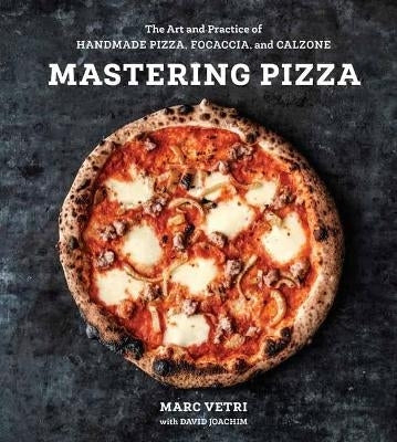 Mastering Pizza the Art and Practice of Handmade Pizza Focaccia and Calzone (H/C)