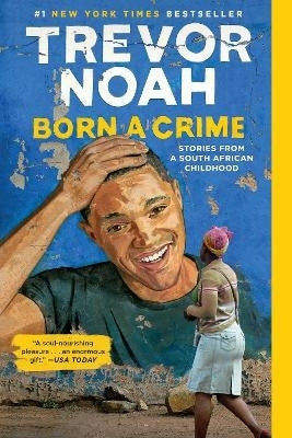 Born a Crime Stories From a SA Childhood (New York Times Bestseller)