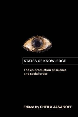 States of Knowledge the Co Production of Science and the Social Order