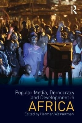 Popular Media Democracy and Development in Africa
