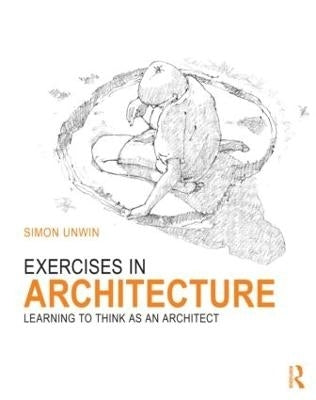 Exercises in Architecture Learning to Think As an Architect