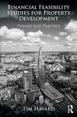 Financial Feasibility Studies for Property Development Theory and Practice