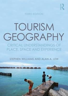 Tourism Geography Critical Understandings of Place Space and Experience