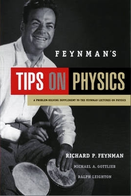 Feynmans Tips on Physics How to Tackle Physics Toughest Problems From the Feynman Lectures on Physi