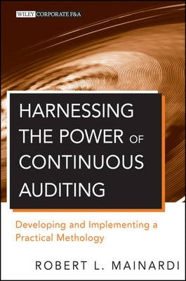 Harnessing the Power of Continuous Auditing Developing and Implementing a Practical Methodology (H/