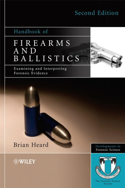 Handbook of Firearms and Ballistics Examining and Interpreting Forensic Evidence