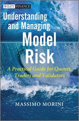 Understanding and Managing Model Risk a Practical Guide for Quants Traders and Validators (H/C)