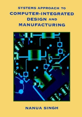 Systems Approach to Computer Intergrated Design and Manufacturing