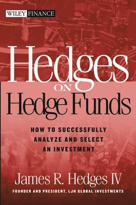 Hedges on Hedge Funds How to Successfully Analyze and Select an Investment