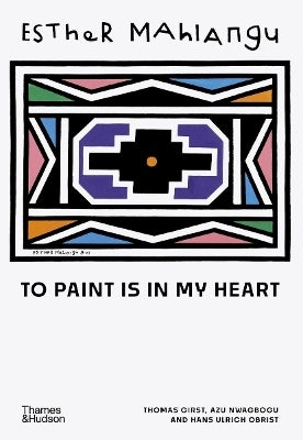 Esther Mahlangu to Paint is in My Heart (H/C)