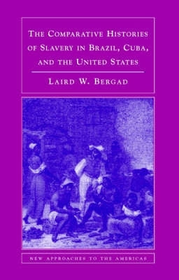 Comparative Histories of Slavery in Brazil Cuba and the Usa