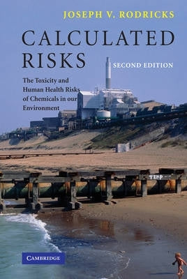 Calculated Risks the Toxicity and Human Health Risks of Chemicals in Our Environment (Revised)