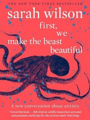 First We Make the Beast Beautiful a New Story About Anxiety (Pb)