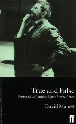 True and False Heresy and Common Sense for the Actor