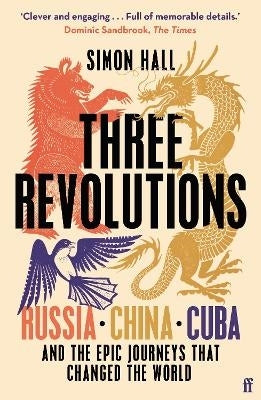 3 Revolutions Russia China Cuba and the Epic Journeys That Changed the World