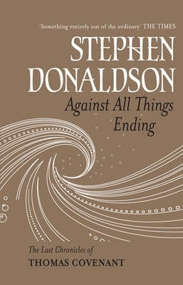 Against All Things Ending the Last Chronicles of Thomas Covenant