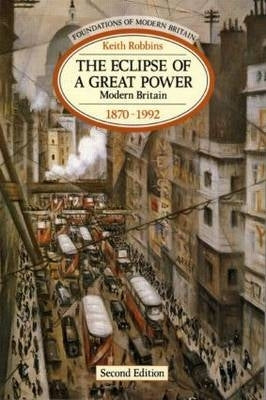 Eclipse of a Great Power Modern Britain 1870-1992
