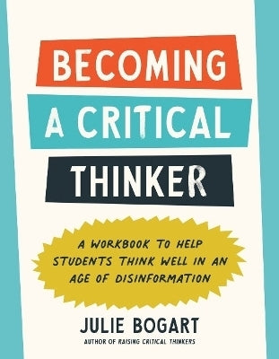 Becoming a Critical Thinker a Workbook to Help Students Think Well in an Age of Disinformation