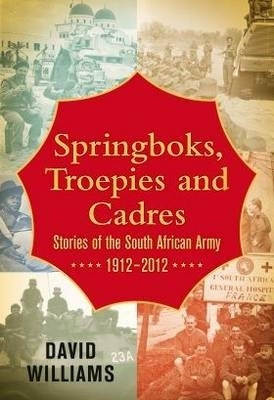 Springboks Troepies and Cadres Stories of the SA Army 1912-2012