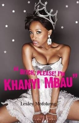 Bitch Please! Im Khanyi Mbau