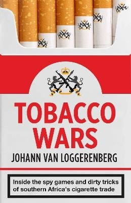 Tobacco Wars Inside the Spy Games and Dirty Tricks of Southern Africas Cigarette Trade