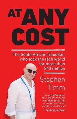 At Any Cost the SA Fraudster Who Took the Tech World for 40 Million
