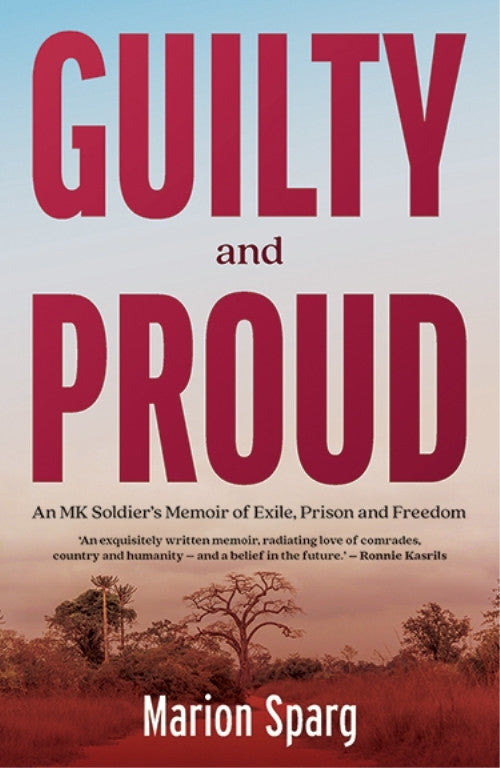 Guilty and Proud an Mk Soldiers Memoir of Exile Prison and Freedom