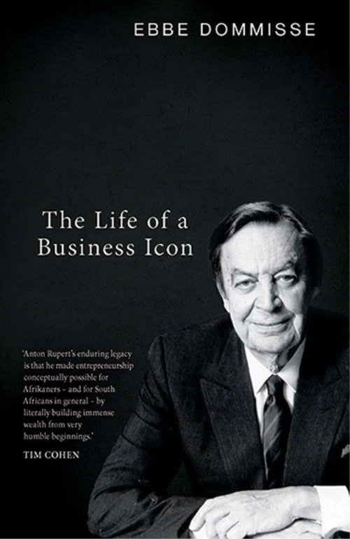 Anton Rupert the Life of a Business Icon
