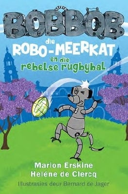 Bobbob Die Robo Meerkat En Die Rebelse Rugbybal