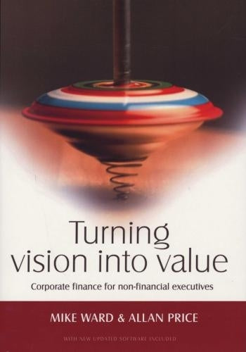 Turning Vision Into Value Corporate Finance for Non Financial Executives