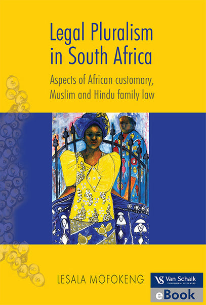 Legal Pluralism in South Africa - Aspects of African Customary; Muslim and Hindu Family Law