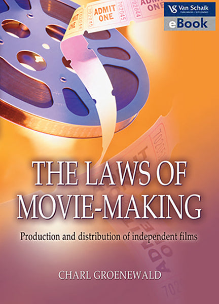 Laws of Movie Making; the - Production and Distribution of Independent Films
