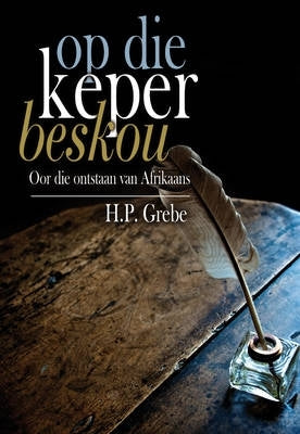 Op Die Keper Beskou Oor Die Ontstaan Van Afrikaans