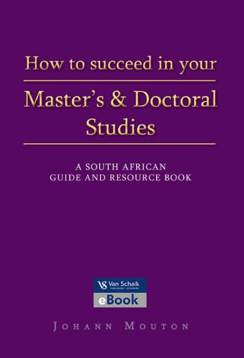 How to Succeed in Your Masters and Doctoral Studies SA Guide and Research Book