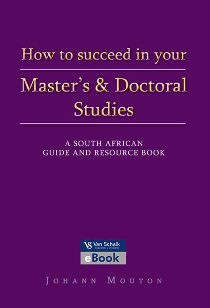 How to Succeed in Your Masters and Doctoral Studies - a South African Guide and Resource Book
