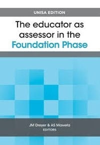Educator As Assessor in the Foundation Phase