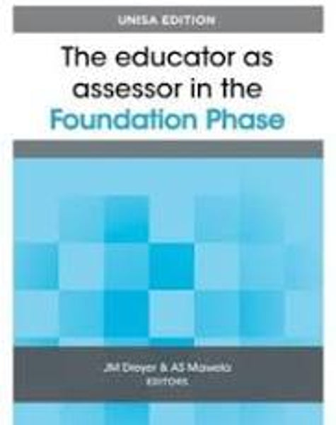 Educator As Assessor in the Foundation Phase; The; Unisa Edition