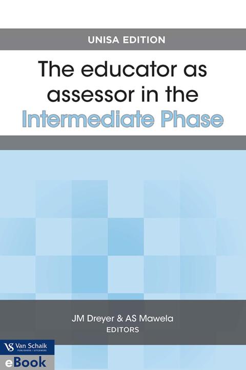 Educator As Assessor in the Intermediate Phase (Unisa Edition)