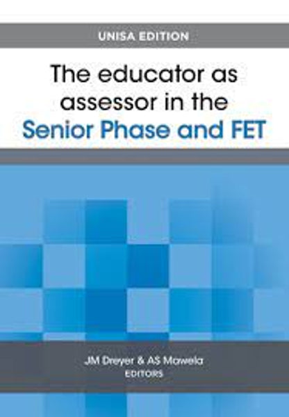 Educator As Assessor in the Senior Phase and Fet; The; Unisa Edition