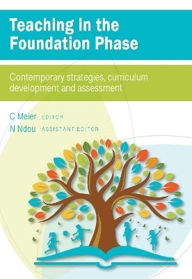 Teaching in the Foundation Phase Contemporary Strategies Curriculum Development and Assessment